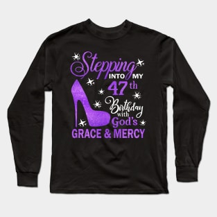 Stepping Into My 47th Birthday With God's Grace & Mercy Bday Long Sleeve T-Shirt